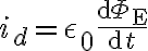 $i_d=\epsilon_0\frac{\operatorname{d}\textrm{\Phi_E}}{\operatorname{d}t}$